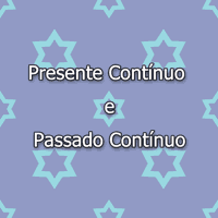 Presente Contínuo e Passado Contínuo em Inglês