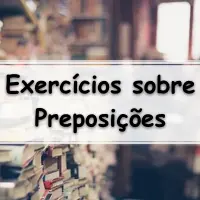 Lista com 10 Exercícios sobre Preposições da Língua Portuguesa para tirar boas notas no enem e vestibular