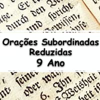 10 exercícios e ativiades sobre Orações Subordinadas Reduzidas para o 9º Ano do ensino fundamental