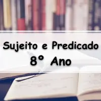 lista com os melhores Exercícios sobre Sujeito e Predicado para o 8º Ano do ensino fundamental com gabarito