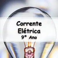 atividades e Exercícios sobre Corrente Elétrica para o 9° Ano com Gabarito