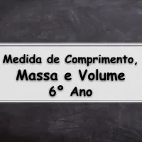 questões e Exercícios sobre Medidas de Comprimento, Massa e Volume para o 6° Ano do ensino fundamental com as respostas
