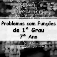 Questões e Exercícios com Problemas sobre Funções de 1° Grau para o 7° Ano do fundamental com Gabarito