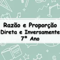 seleção com os melhores Exercícios sobre Razão e Proporção Direta e Inversamente Proporcional para o 7° Ano com Gabarito