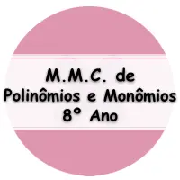 Lista De Exercícios Sobre M.M.C. De Polinômios E Monômios Para O 8° Ano ...