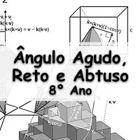 simulado com Exercícios sobre Ângulo Agudo, Reto e Obtuso para o 8° Ano do ensino fundamental com Gabarito
