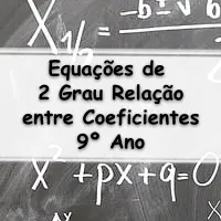 simulado com Questões sobre Equações do Segundo Grau e Relação entre os Coeficientes para o 9° Ano do fundamental com Gabarito
