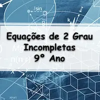 Simulado com Questões sobre Equações do Segundo Grau Incompletas para o 9° Ano do ensino fundamental com Gabarito