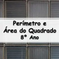 simulado com Exercício sobre Perímetro e Área do Quadrado para o 8 Ano do fundamental com Gabarito