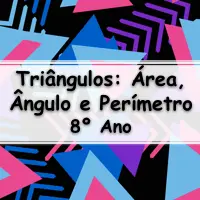 Atividades e Exercícios sobre Triângulos: Área, Ângulo e Perímetro para o 8º Ano do fundamental com respostas