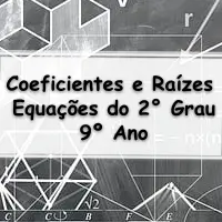 listas de Exercícios sobre Coeficientes e Raízes de Equações do Segundo Grau para o 9° Ano do ensino fundamental com as respostas