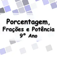 exercícios e Questões sobre Porcentagem, Frações e Potência de 10 para o 9° Ano do ensino fundamental com respostas