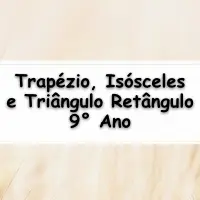 exercícios e Questões sobre Trapézio Isósceles e Triângulo Retângulo para o 9° Ano do ensino fundamental com gabarito