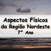 Atividades sobre os Aspectos Físicos da Região Nordeste para o 7° Ano do ensino fundamental com respostas