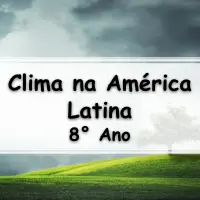 questões e Exercícios sobre o Clima da América Latina para o 8° Ano do fundamental com respostas