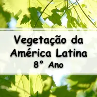atividades e Exercícios sobre a Vegetação da América Latina para o 8° Ano do ensino fundamental com as respostas