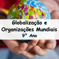 questões e Atividades sobre Globalização e Organizações Mundiais para o para o 9° Ano do ensino fundamental com as respostas