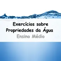 Exercícios sobre Propriedades da Água para o Ensino Médio com as respostas