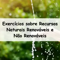 lista de Exercícios sobre Recursos Naturais Renováveis e Não Renováveis com gabarito